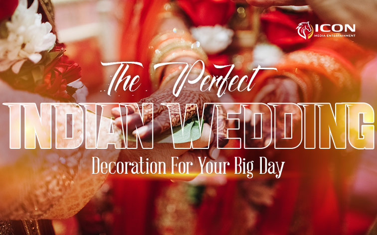 The Perfect Indian Wedding Decoration For Your Big Day